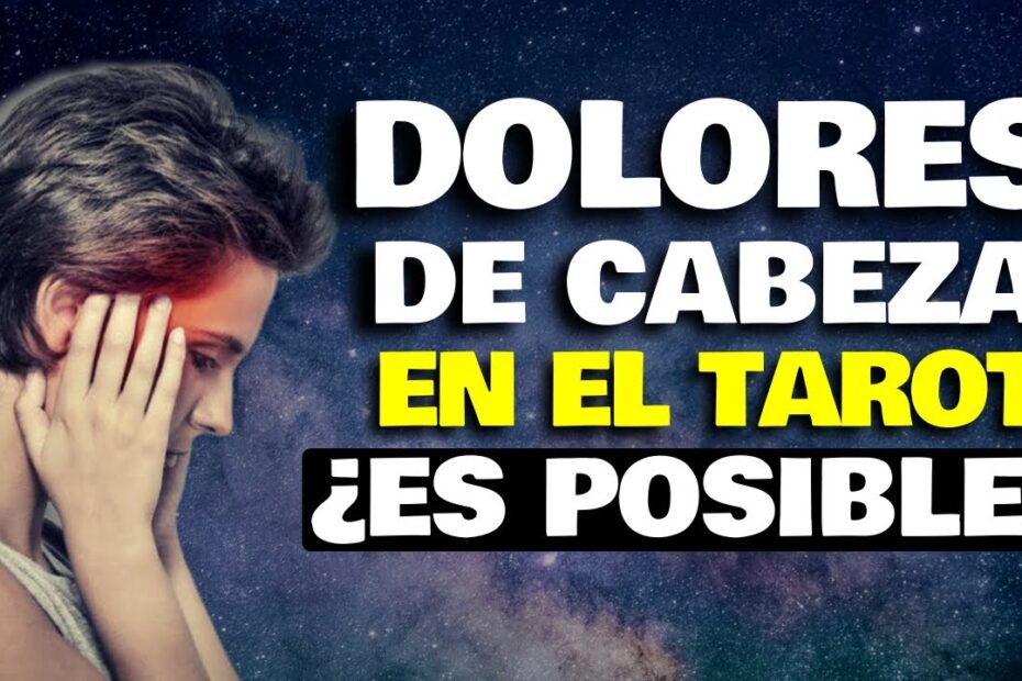 ¿Por qué sufro dolor de cabeza al leer el Tarot?